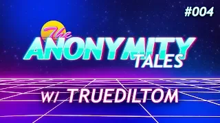 The Anonymity Tales /w truediltom | #004