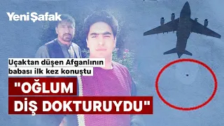 UÇAKTAN DÜŞEN AFGANLININ BABASI İLK KEZ KONUŞTU