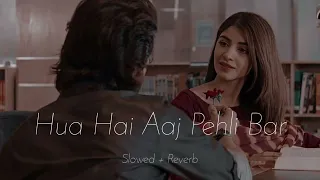 Hua Hai Aaj Pehli Bar (Slowed+Reverb) l Armaan Malik, Palak Muchhal l Sanam Re l