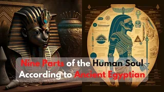 Nine Parts of the Human Soul According to Ancient Egyptian Beliefs