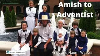 From Amish to Adventist - Andy Weaver & Family, April 30, 2022