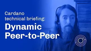 Cardano Technical Briefing: Dynamic Peer-to-Peer by Duncan Coutts