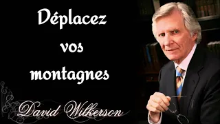 Déplacez vos montagnes ( David-Wilkerson )