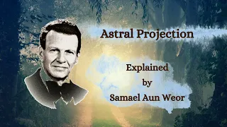 Astral Projection [Explained by Samael Aun Weor]