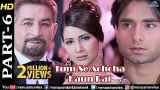 Tum Se Achcha Kaun Hai - Part 6 | Nakul Kapoor | Kim Sharma | Superhit Hindi Movies