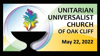 UUCOC Sunday Service  May 22, 2022: Releasing the Past & Embracing the Future