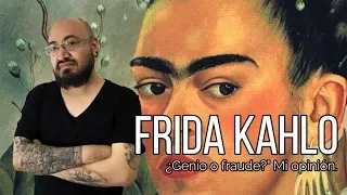 "Frida Kahlo, ¿Genio o fraude? MI opinión.