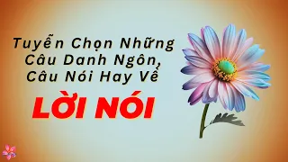 Những Câu Nói Thật Hay Về LỜI NÓI | Nghe Và Đọc Rất Thấm Thía, Sâu Sắc 👍 🤔