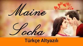 Maine Socha - Türkçe Alt Yazılı | Arijit Singh & Shreya Ghoshal | Phir Se