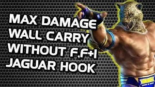Max Damage Wall Carry W/O Jaguar Hook ~ Tekken 7 King Guide