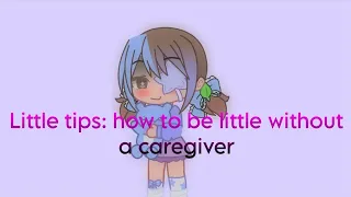 Little tips: how to be little without a caregiver • 🖍️ age regression 🖍️ | gacha club 🦄