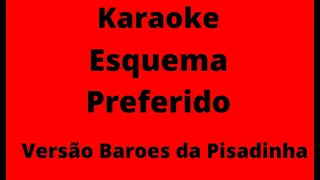 (karaokê/playback) Esquema Preferido - versão Barões da Pisadinha