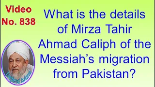 What is the details of Mirza Tahir Ahmad Caliph of the Messiah’s migration from Pakistan? 838