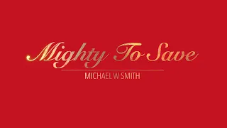 MIGHTY TO SAVE WITH LYRICS BY MICHAEL W SMITH   HD 1080p