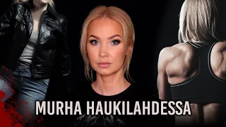 Ex-miehen vuosia kestänyt vainoaminen johti nuoren fitness-naisen murhaan - MURHA HAUKILAHDESSA