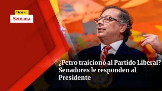 ¿Petro TRAICIONÓ al Partido Liberal? Senadores le responden al Presidente | Vicky en Semana