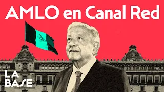 La Base 4x92 | AMLO: balance de un sexenio