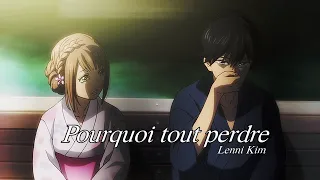 Pourquoi tout perdre「AMV」(Lenni Kim) lyrics