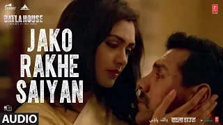 Full Song: Jako Rakhe Saiyan |Batla House | John Abraham |  Rochak feat. Navraj Hans