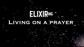 Elixir Inc - Living on a Prayer (Bon Jovi Version) with lyrics