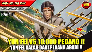 TERPOJOK MELAWAN PEDANG ABADI LEGENDARIS !! - WAN JIE ZHI ZUN PART 15