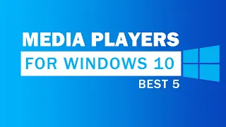 5 Best Media Players for Windows 10/11 | 100% Free