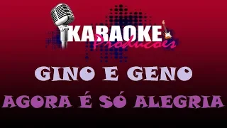 GINO E GENO - AGORA É SÓ ALEGRIA ( KARAOKE )