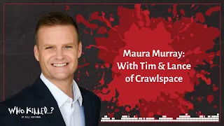 Maura Murray: With Tim & Lance of Crawlspace | Who Killed...? [AUDIO]