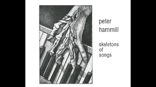 Peter Hammill - Skeletons Of Songs (Disc One)