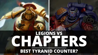 LEGIONS VS CHAPTERS! THE BEST TYRANIDS COUNTER?