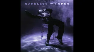 Yuvi Bhatia - Careless Whisper