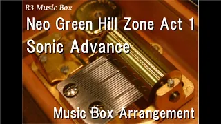 Neo Green Hill Zone Act 1/Sonic Advance [Music Box]