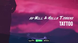 ay-Mill & Holly Terrens - Tattoo | 🌃✨