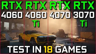 RTX 4060 vs RTX 4060 Ti vs RTX 4070 vs RTX 3070 Ti | Test in 18 Games | Ultimate Comparison