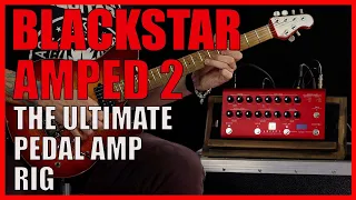 Blackstar Amped 2 | The Ultimate Pedal Amp Rig