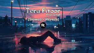 Tera Fitoor... song's best slowed + reverb love vibe and mind relaxing version #Arijit_Singh