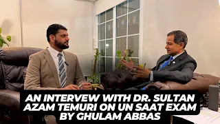 Full Interview of Dr.Sultan Azam Temuri on UN SAAT EXAM by Ghulam Abbas