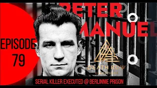 THE STORY OF SCOTTISH SERIAL KILLER PETER MANUEL-DEATH ROW EXECUTIONS EP 80