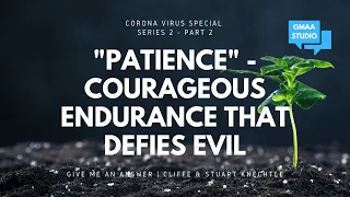 "Patience" - Courageous Endurance That Defies Evil - Cliffe & Stuart Knechtle