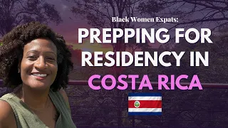 Prepping for Residency in Costa Rica 🇨🇷 for Black Women Expats