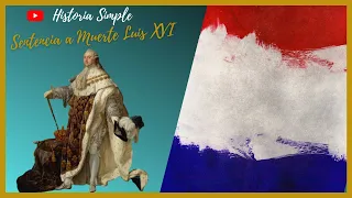 ⚔️💀 Sentencia a Muerte 💀  Luis XVI ⚜ Caída de la Monarquía
