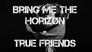 Bring Me The Horizon - True Friends (Video Lyric)