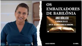 23 ABRIL - OS EMBAIXADORES DE BABILONIA - ANO BIBLICO / ESCOLA DE PROFETAS