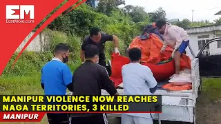 Manipur violence now reaches Naga territories, bodies of victims brought to Ukhrul for post-mortem