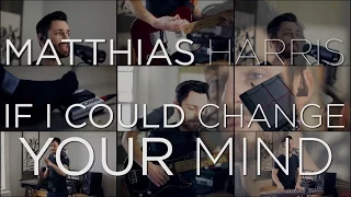 If I Could Change Your Mind - Haim, Matthias Harris One Man Band