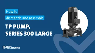 How to dismantle and assemble Grunfos TP pump, series 300 large