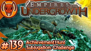 Achievement Hunt: Subjugation Challenge Hard! | Empires of the Undergrowth - Part 139