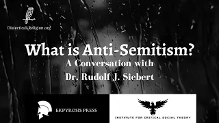 What is Anti Semitism? A Conversation with Critical Theorist, Dr. Rudolf J. Siebert