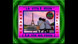 LA VITA È ROSA – (LA VIE EN ROSE) – KARAOKE (UOMO) - ITALIANO