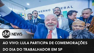 Lula participa de comemorações do Dia do Trabalhador em SP